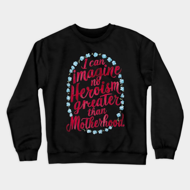 Quotes About Motherhood - Great Mother's Day Gift Crewneck Sweatshirt by BubbleMench